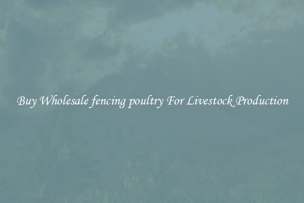 Buy Wholesale fencing poultry For Livestock Production