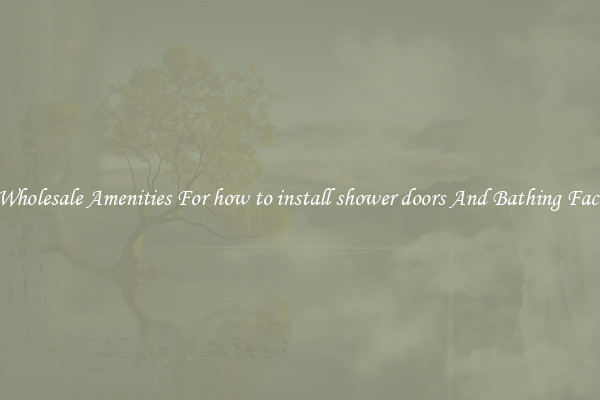 Buy Wholesale Amenities For how to install shower doors And Bathing Facilities