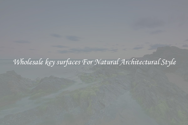 Wholesale key surfaces For Natural Architectural Style