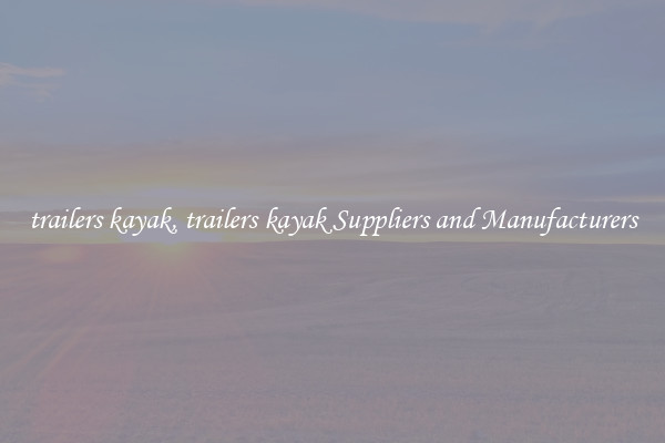 trailers kayak, trailers kayak Suppliers and Manufacturers