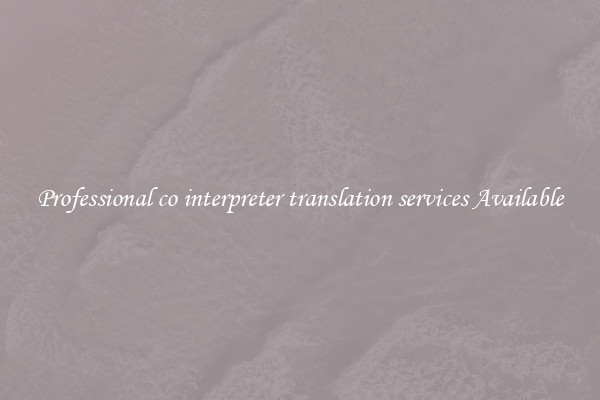 Professional co interpreter translation services Available