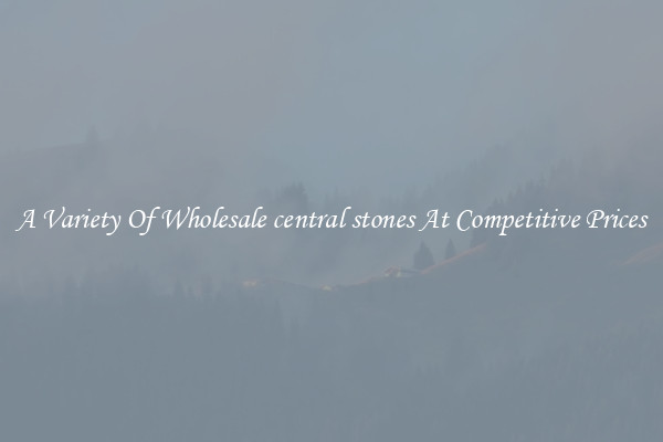 A Variety Of Wholesale central stones At Competitive Prices