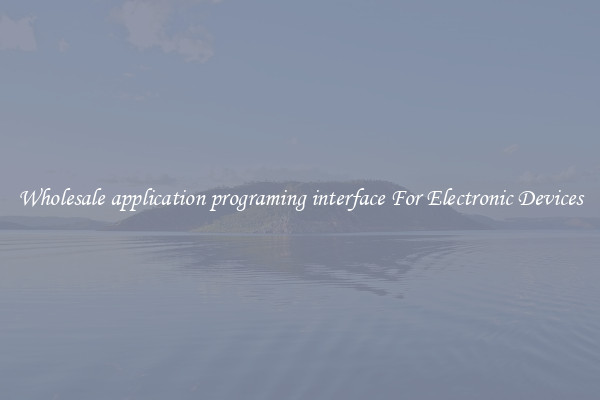 Wholesale application programing interface For Electronic Devices