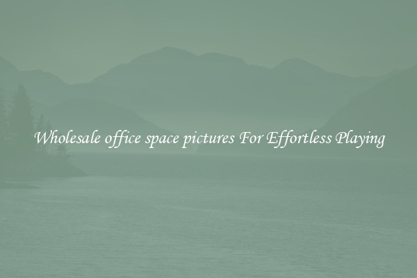 Wholesale office space pictures For Effortless Playing