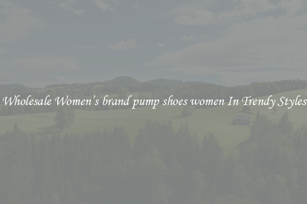 Wholesale Women’s brand pump shoes women In Trendy Styles