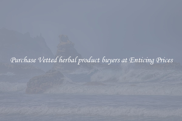 Purchase Vetted herbal product buyers at Enticing Prices
