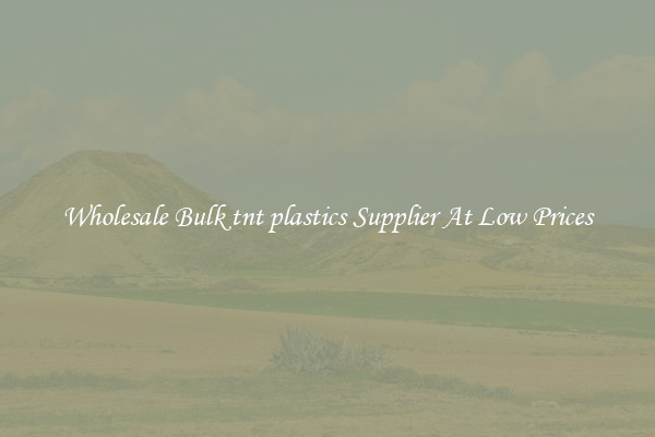 Wholesale Bulk tnt plastics Supplier At Low Prices