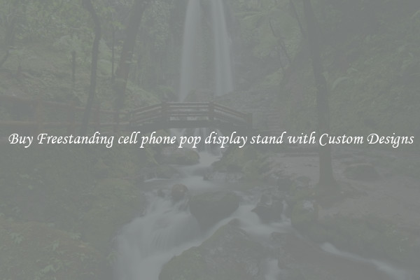 Buy Freestanding cell phone pop display stand with Custom Designs