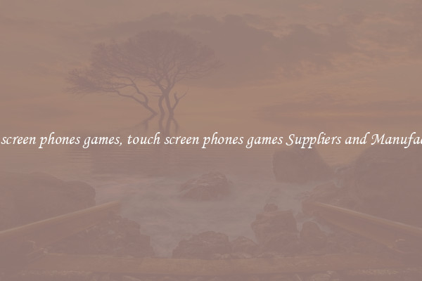 touch screen phones games, touch screen phones games Suppliers and Manufacturers