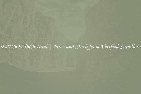 EP1C6F256C6 Intel | Price and Stock from Verified Suppliers