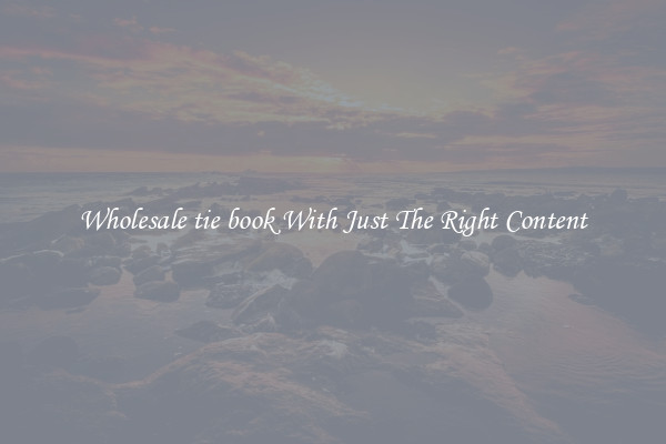 Wholesale tie book With Just The Right Content