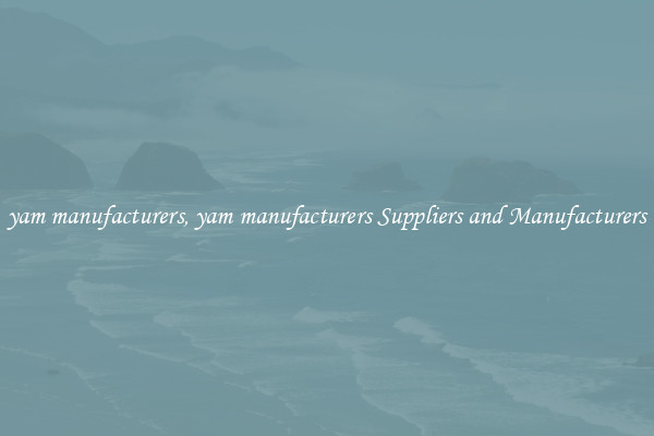 yam manufacturers, yam manufacturers Suppliers and Manufacturers