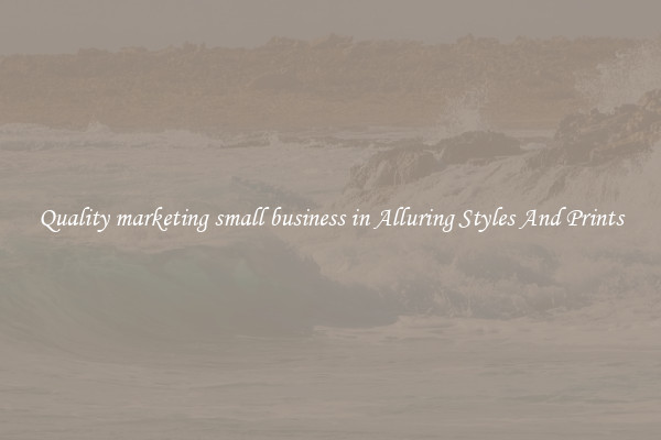 Quality marketing small business in Alluring Styles And Prints