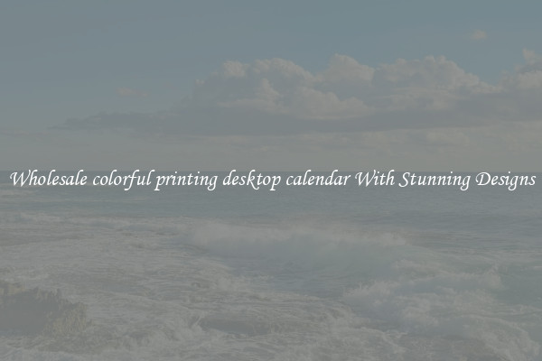 Wholesale colorful printing desktop calendar With Stunning Designs