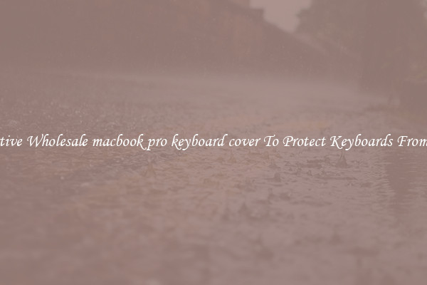 Protective Wholesale macbook pro keyboard cover To Protect Keyboards From Dust.