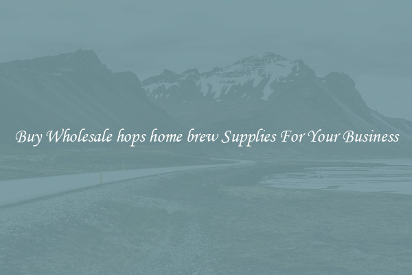 Buy Wholesale hops home brew Supplies For Your Business