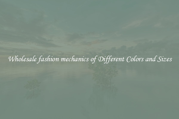 Wholesale fashion mechanics of Different Colors and Sizes