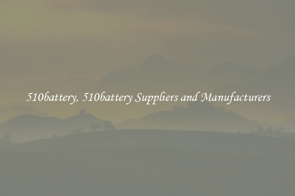 510battery, 510battery Suppliers and Manufacturers