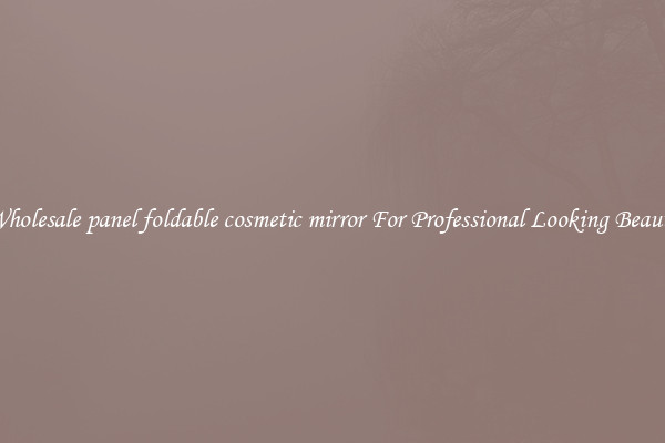 Wholesale panel foldable cosmetic mirror For Professional Looking Beauty