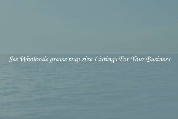 See Wholesale grease trap size Listings For Your Business