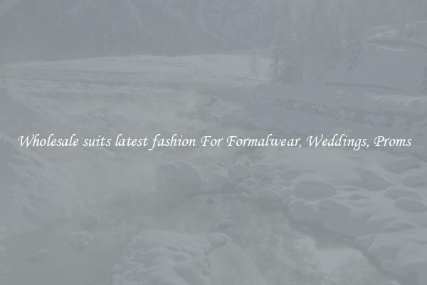 Wholesale suits latest fashion For Formalwear, Weddings, Proms