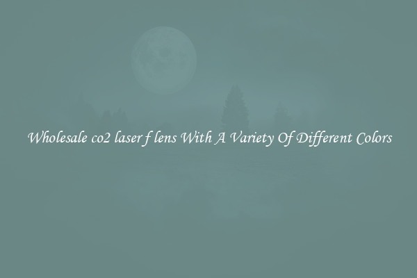 Wholesale co2 laser f lens With A Variety Of Different Colors