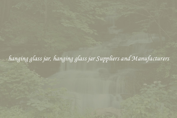 hanging glass jar, hanging glass jar Suppliers and Manufacturers