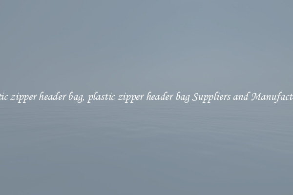 plastic zipper header bag, plastic zipper header bag Suppliers and Manufacturers