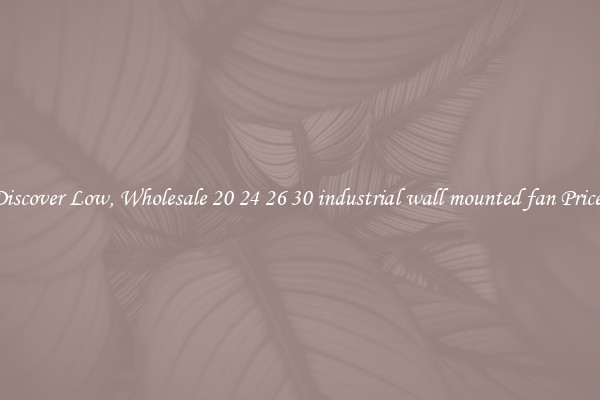 Discover Low, Wholesale 20 24 26 30 industrial wall mounted fan Prices