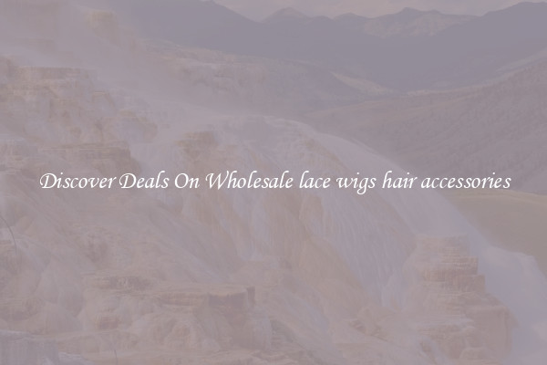 Discover Deals On Wholesale lace wigs hair accessories