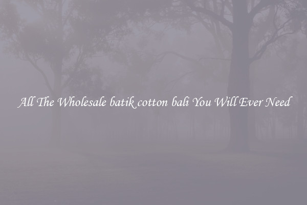 All The Wholesale batik cotton bali You Will Ever Need