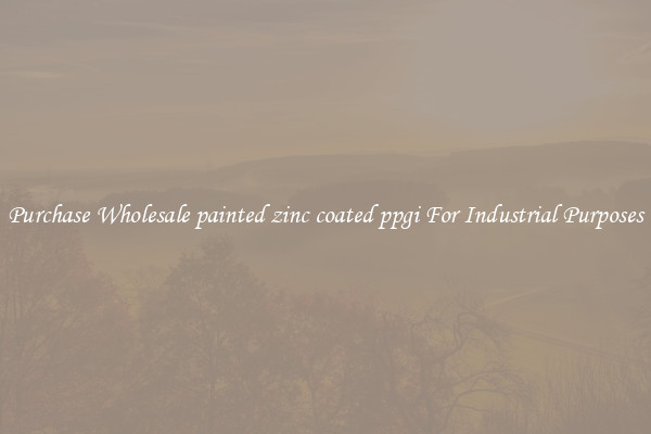 Purchase Wholesale painted zinc coated ppgi For Industrial Purposes