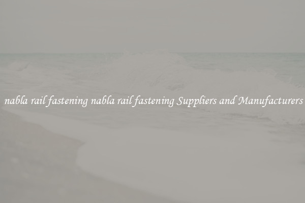 nabla rail fastening nabla rail fastening Suppliers and Manufacturers