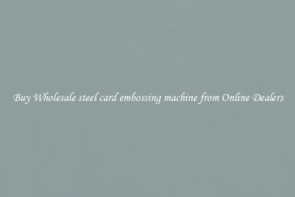 Buy Wholesale steel card embossing machine from Online Dealers