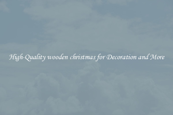 High-Quality wooden christmas for Decoration and More