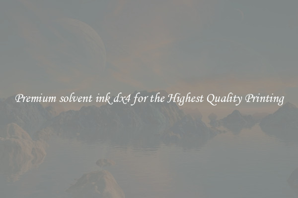 Premium solvent ink dx4 for the Highest Quality Printing