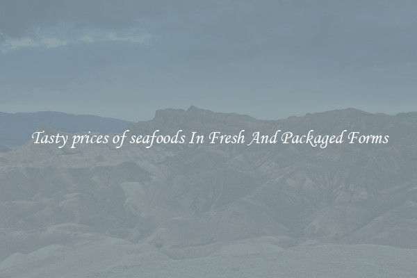 Tasty prices of seafoods In Fresh And Packaged Forms