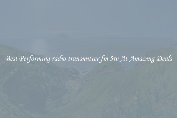 Best Performing radio transmitter fm 5w At Amazing Deals