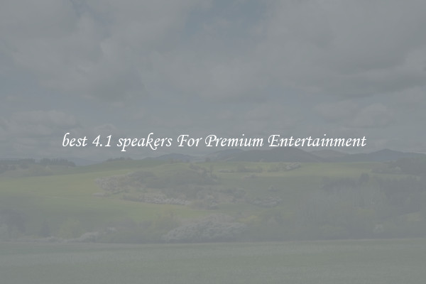 best 4.1 speakers For Premium Entertainment