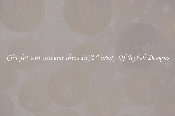 Chic fat suit costume dress In A Variety Of Stylish Designs