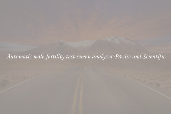 Automatic male fertility test semen analyzer Precise and Scientific