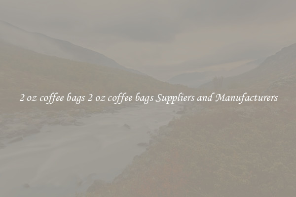 2 oz coffee bags 2 oz coffee bags Suppliers and Manufacturers