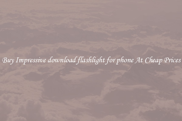 Buy Impressive download flashlight for phone At Cheap Prices