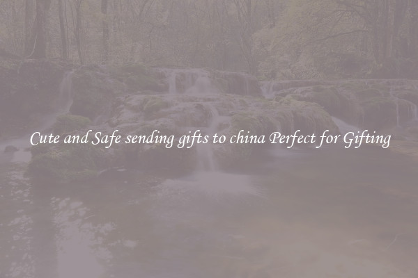 Cute and Safe sending gifts to china Perfect for Gifting