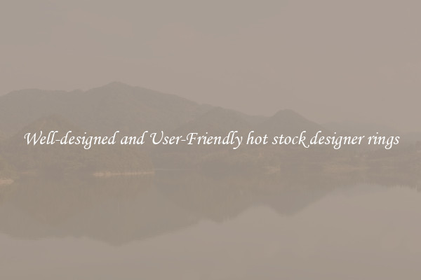 Well-designed and User-Friendly hot stock designer rings