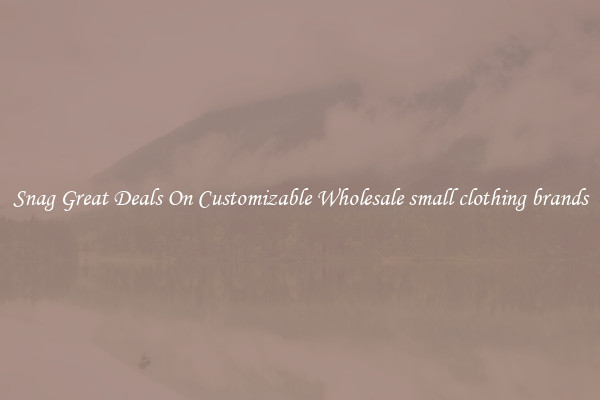 Snag Great Deals On Customizable Wholesale small clothing brands