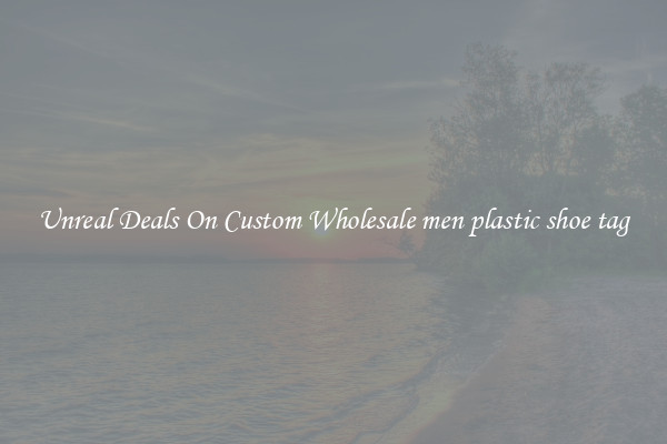 Unreal Deals On Custom Wholesale men plastic shoe tag