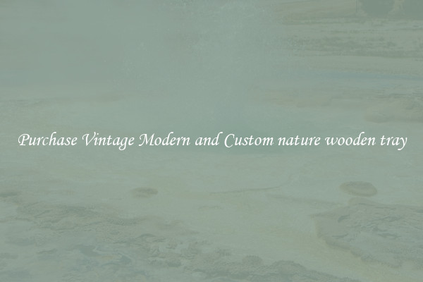 Purchase Vintage Modern and Custom nature wooden tray