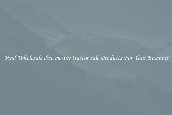 Find Wholesale disc mower tractor sale Products For Your Business