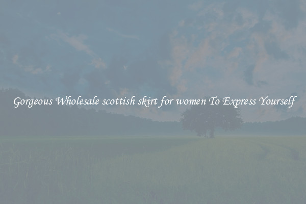 Gorgeous Wholesale scottish skirt for women To Express Yourself